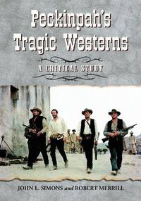 Cover image for Peckinpah's Tragic Westerns: A Critical Study