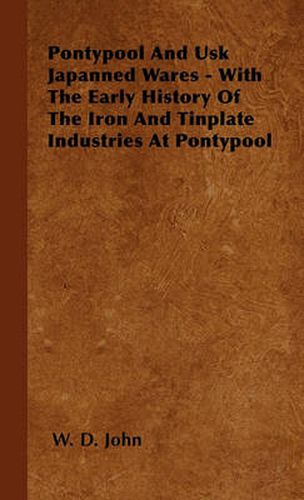 Cover image for Pontypool And Usk Japanned Wares - With The Early History Of The Iron And Tinplate Industries At Pontypool