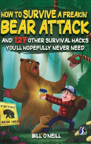 Cover image for How To Survive A Freakin' Bear Attack: And 127 Other Survival Hacks You'll Hopefully Never Need