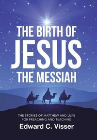 Cover image for The Birth of Jesus the Messiah: The Stories of Matthew and Luke for Preaching and Teaching