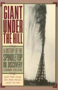 Cover image for Giant Under the Hill: A History of the Spindletop Oil Discovery at Beaumont, Texas, in 1901