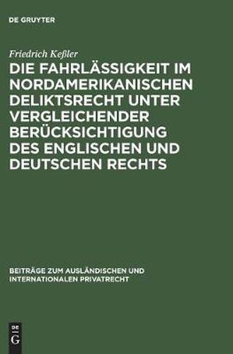 Cover image for Die Fahrlassigkeit im nordamerikanischen Deliktsrecht unter vergleichender Berucksichtigung des englischen und deutschen Rechts