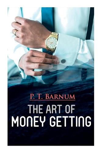 Cover image for The Art of Money Getting: The Book of Golden Rules for Making Money