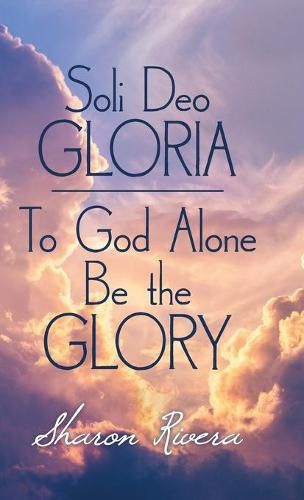 Cover image for Soli Deo Gloria: To God Alone Be the Glory