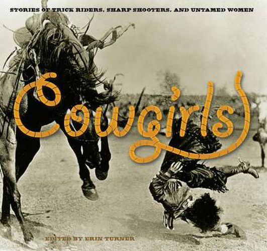 Cover image for Cowgirls: Stories Of Trick Riders, Sharp Shooters, And Untamed Women