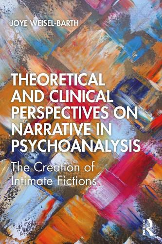 Cover image for Theoretical and Clinical Perspectives on Narrative in Psychoanalysis: The Creation of Intimate Fictions