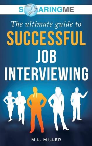 SoaringME The Ultimate Guide to Successful Job Interviewing