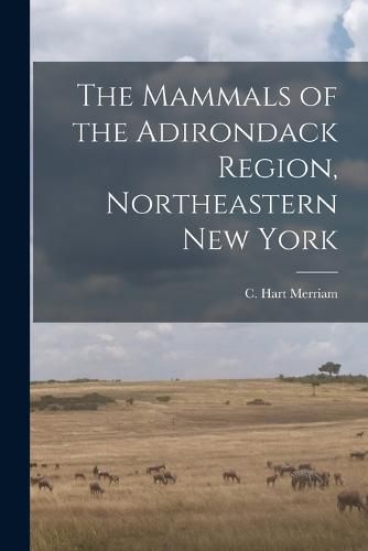 The Mammals of the Adirondack Region, Northeastern New York