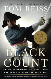 Cover image for The Black Count: Glory, Revolution, Betrayal, and the Real Count of Monte Cristo (Pulitzer Prize for Biography)