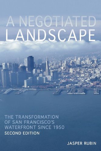 Cover image for Negotiated Landscape, A: The Transformation of San Francisco's Waterfront since 1950