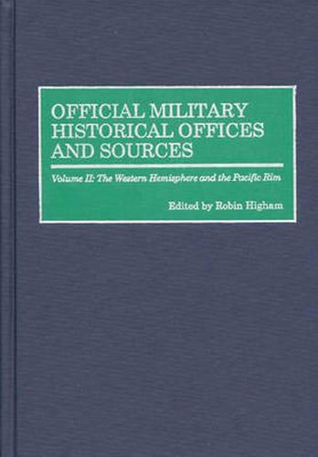 Official Military Historical Offices and Sources: Volume II: The Western Hemisphere and the Pacific Rim