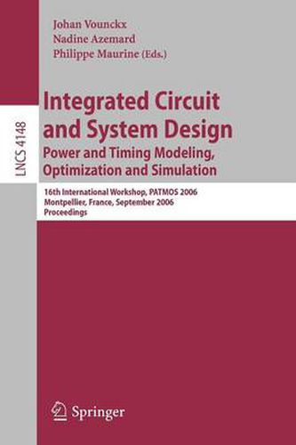 Cover image for Integrated Circuit and System Design. Power and Timing Modeling, Optimization and Simulation: 16th International Workshop, PATMOS 2006, Montpellier, France, September 13-15, 2006, Proceedings