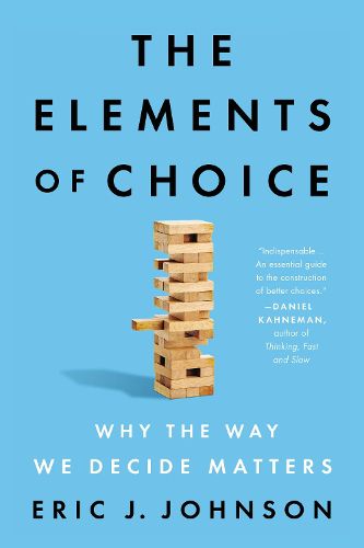 Cover image for The Elements of Choice: Why the Way We Decide Matters