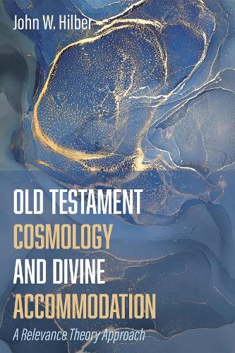 Cover image for Old Testament Cosmology and Divine Accommodation: A Relevance Theory Approach