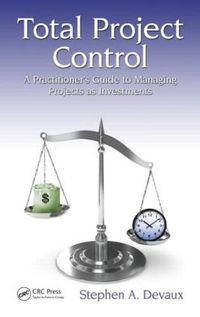 Cover image for Total Project Control: A Practitioner's Guide to Managing Projects as Investments, Second Edition