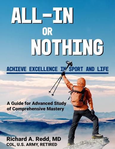 Cover image for All-In or Nothing * A Guide for Advanced Study of Comprehensive Mastery: Achieve Excellence in Sport and Life