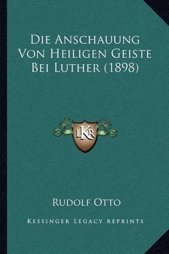 Die Anschauung Von Heiligen Geiste Bei Luther (1898)