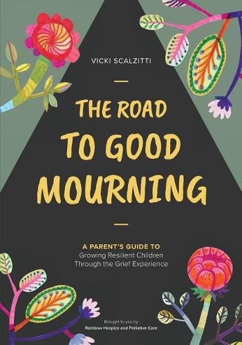 Cover image for The Road to Good Mourning: Growing Resilient Children through the Grief Experience