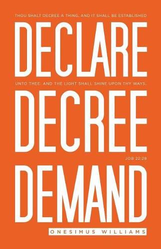 Declare Decree Demand: Connecting Your Words with the Faith in Your Heart