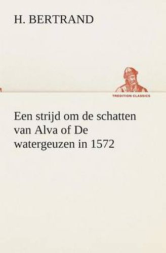 Cover image for Een strijd om de schatten van Alva of De watergeuzen in 1572