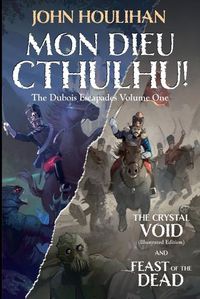 Cover image for Mon Dieu Cthulhu! The Dubois Escapades Volume One