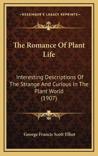 Cover image for The Romance of Plant Life: Interesting Descriptions of the Strange and Curious in the Plant World (1907)