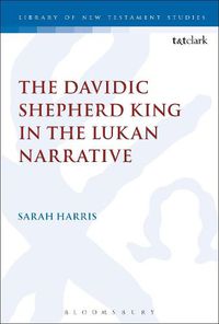 Cover image for The Davidic Shepherd King in the Lukan Narrative