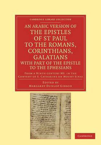 An Arabic Version of the Epistles of St. Paul to the Romans, Corinthians, Galatians with Part of the Epistle to the Ephesians from a Ninth Century MS. in the Convent of S. Catharine on Mount Sinai