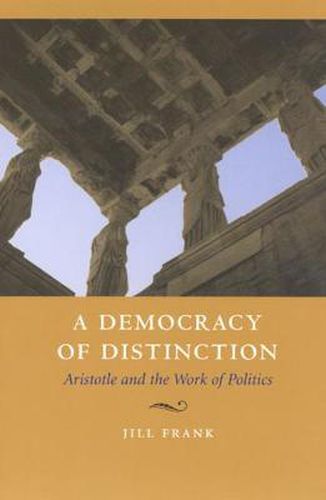 Cover image for A Democracy of Distinction: Aristotle and the Work of Politics