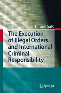 Cover image for The Execution of Illegal Orders and International Criminal Responsibility