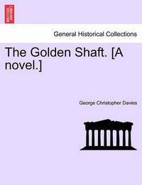 Cover image for The Golden Shaft. [A Novel.] Vol. I