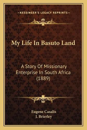 Cover image for My Life in Basuto Land: A Story of Missionary Enterprise in South Africa (1889)