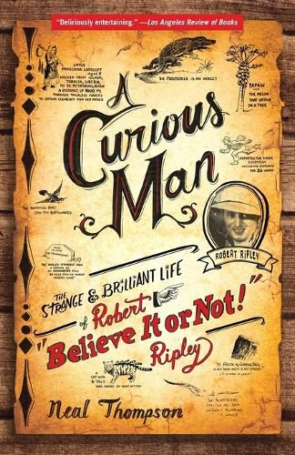 Cover image for A Curious Man: The Strange and Brilliant Life of Robert  Believe It or Not!  Ripley