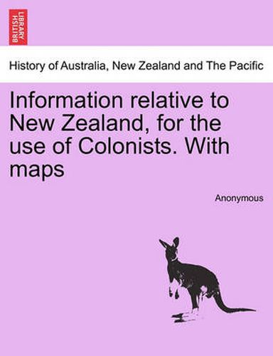 Cover image for Information Relative to New Zealand, for the Use of Colonists. with Maps