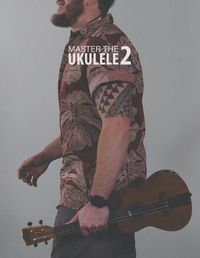 Cover image for Master the Ukulele 2 Uke Like the Pros