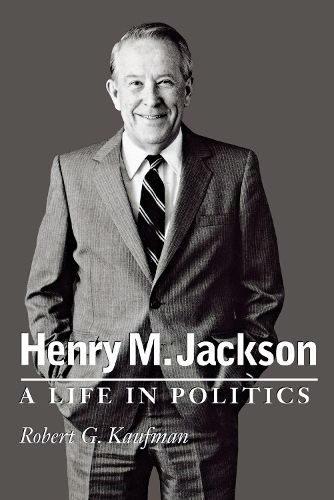 Cover image for Henry M. Jackson: A Life in Politics