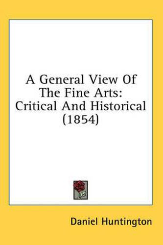 Cover image for A General View of the Fine Arts: Critical and Historical (1854)