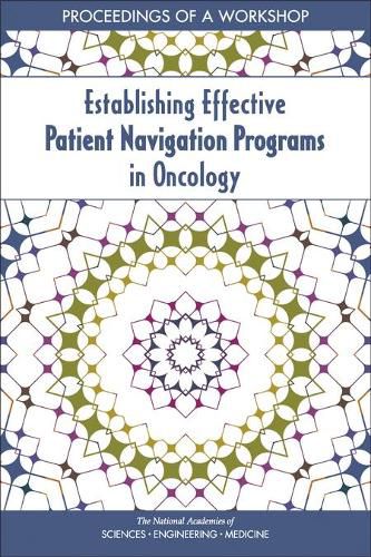 Establishing Effective Patient Navigation Programs in Oncology: Proceedings of a Workshop