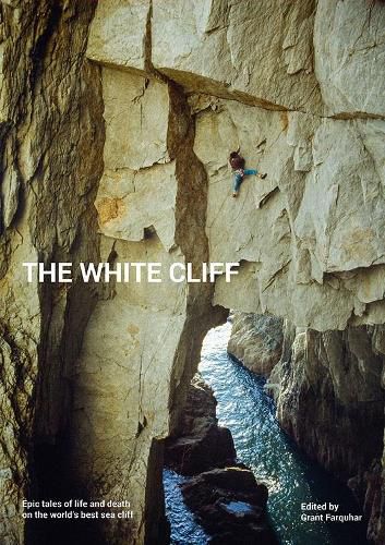 Cover image for The White Cliff: Epic Tales of Life & Death on the World's Best Sea Cliff