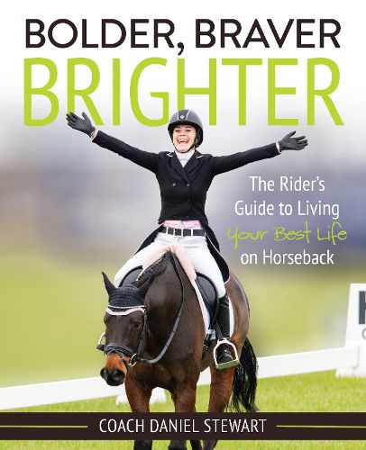 Cover image for Bolder, Braver, Brighter: The Rider's Guide to Living Your Best Life on Horseback