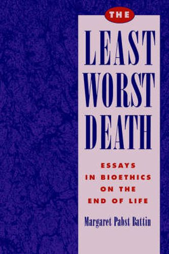 The Least Worst Death: Essays in Bioethics on the End of Life