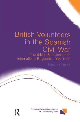 Cover image for British Volunteers in the Spanish Civil War: The British Battalion in the International Brigades, 1936-1939