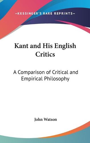 Kant and His English Critics: A Comparison of Critical and Empirical Philosophy