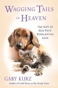 Cover image for Wagging Tails In Heaven: The Gift of Our Pets' Everlasting Love