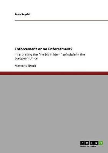 Cover image for Enforcement or no Enforcement?: Interpreting the ne bis in idem principle in the European Union