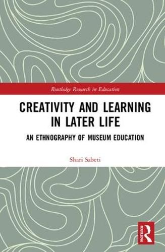 Cover image for Creativity and Learning in Later Life: An Ethnography of Museum Education