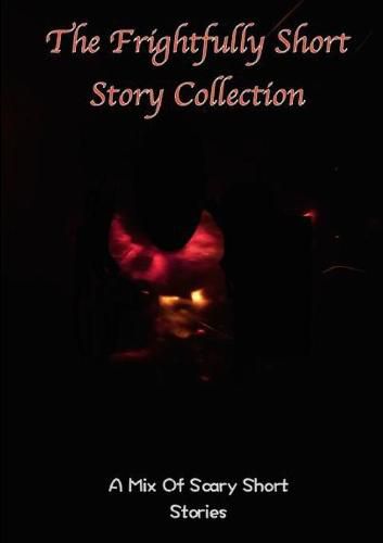 The frightfully Short Story Collection, A Mix Of Scary Short Stories