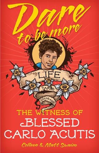 Cover image for Dare to Be More: The Witness of Blessed Carlo Acutis