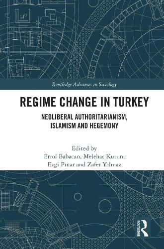 Cover image for Regime Change in Turkey: Neoliberal Authoritarianism, Islamism and Hegemony