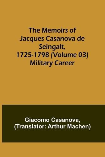 Cover image for The Memoirs of Jacques Casanova de Seingalt, 1725-1798 (Volume 03)